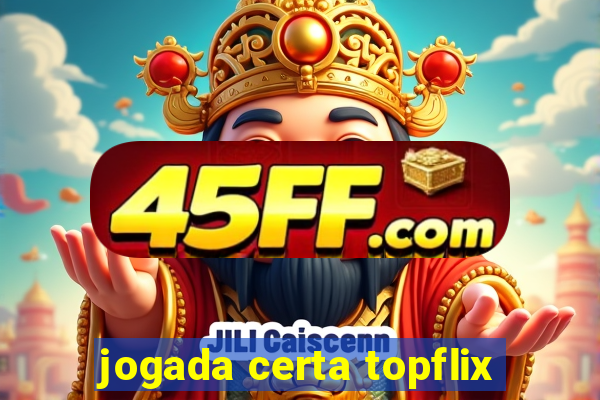 jogada certa topflix